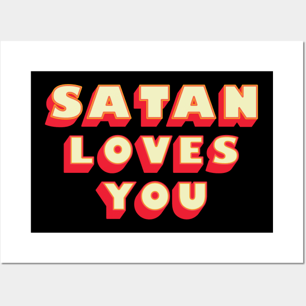 Satan Loves You - Funny Saying ( Wall Art by Whimsical Thinker